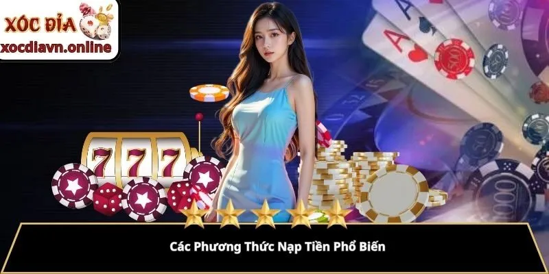 Các Phương Thức Nạp Tiền Phổ Biến Các Phương Thức Nạp Tiền Phổ Biến