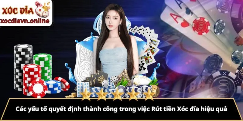 Các yếu tố quyết định thành công trong việc Rút tiền Xóc đĩa hiệu quả