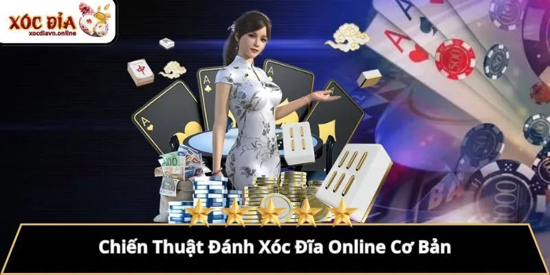 Chiến Thuật Đánh Xóc Đĩa Online Cơ Bản