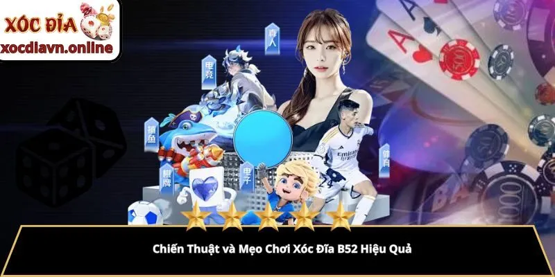 Chiến Thuật và Mẹo Chơi Xóc Đĩa B52 Hiệu Quả
