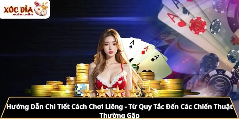 Hướng Dẫn Chi Tiết Cách Chơi Liêng - Từ Quy Tắc Đến Các Chiến Thuật Thường Gặp