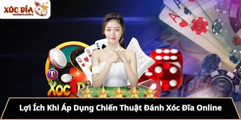 Lợi Ích Khi Áp Dụng Chiến Thuật Đánh Xóc Đĩa Online
