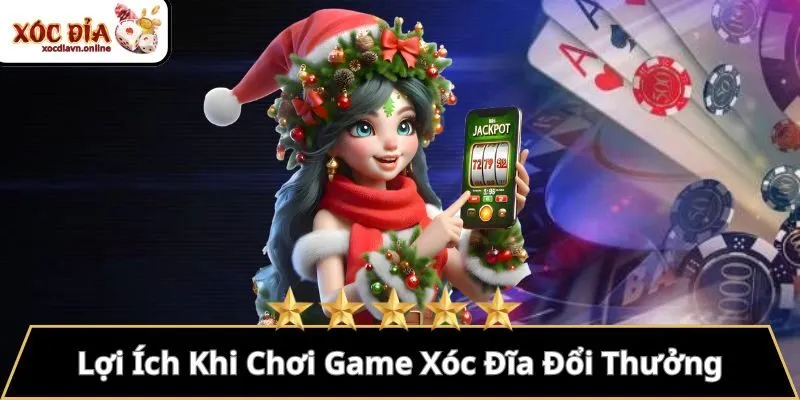 Lợi Ích Khi Chơi Game Xóc Đĩa Đổi Thưởng