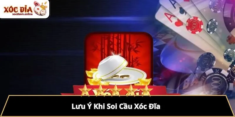 Lưu Ý Khi Soi Cầu Xóc Đĩa