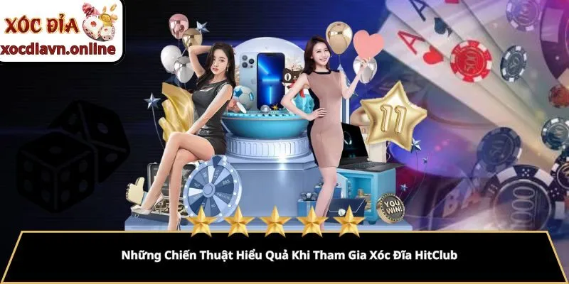 Những Chiến Thuật Hiểu Quả Khi Tham Gia Xóc Đĩa HitClub