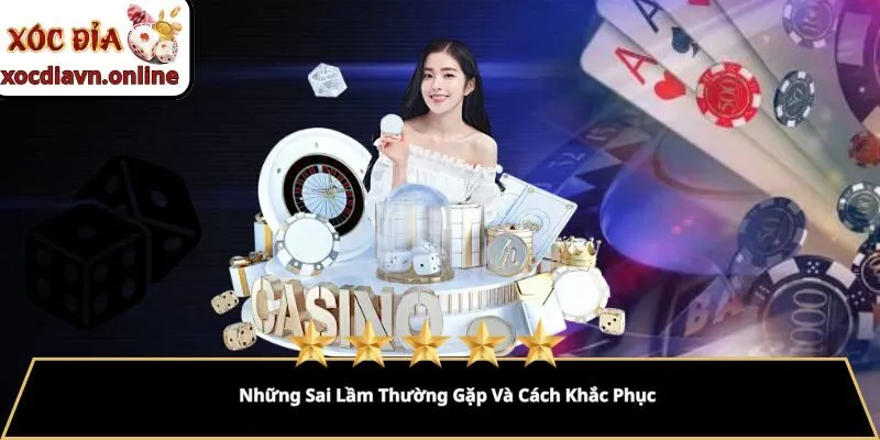 Những Sai Lầm Thường Gặp Và Cách Khắc Phục